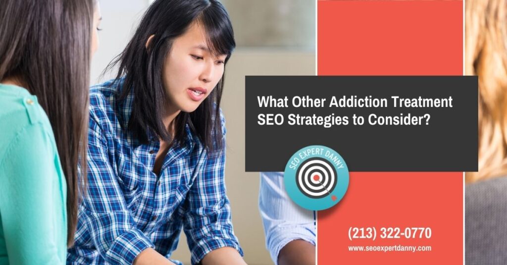 What Other Addiction Treatment SEO Strategies to Consider