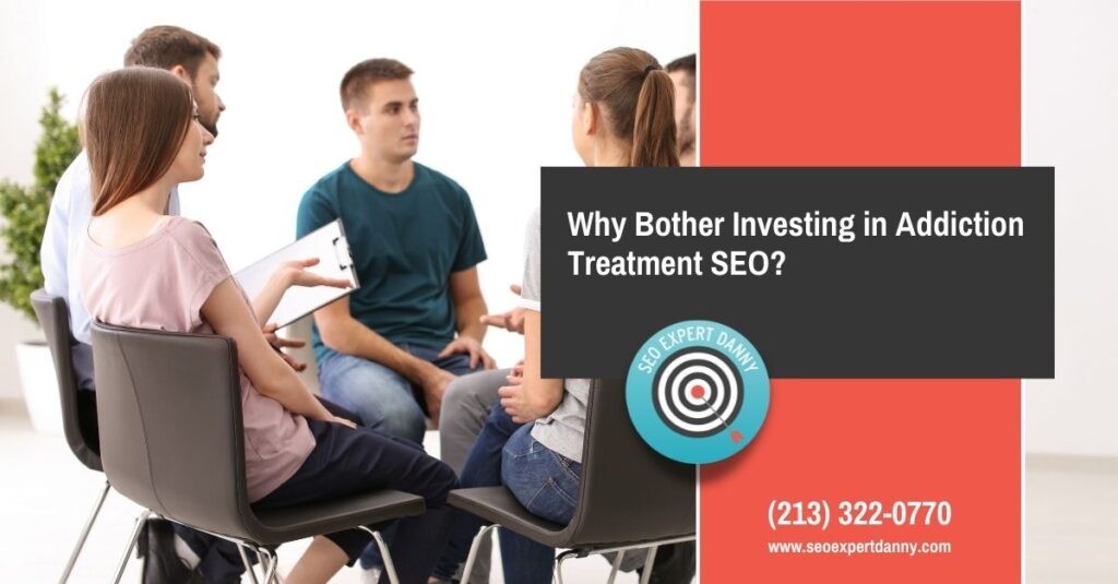 Why Bother Investing in Addiction Treatment SEO