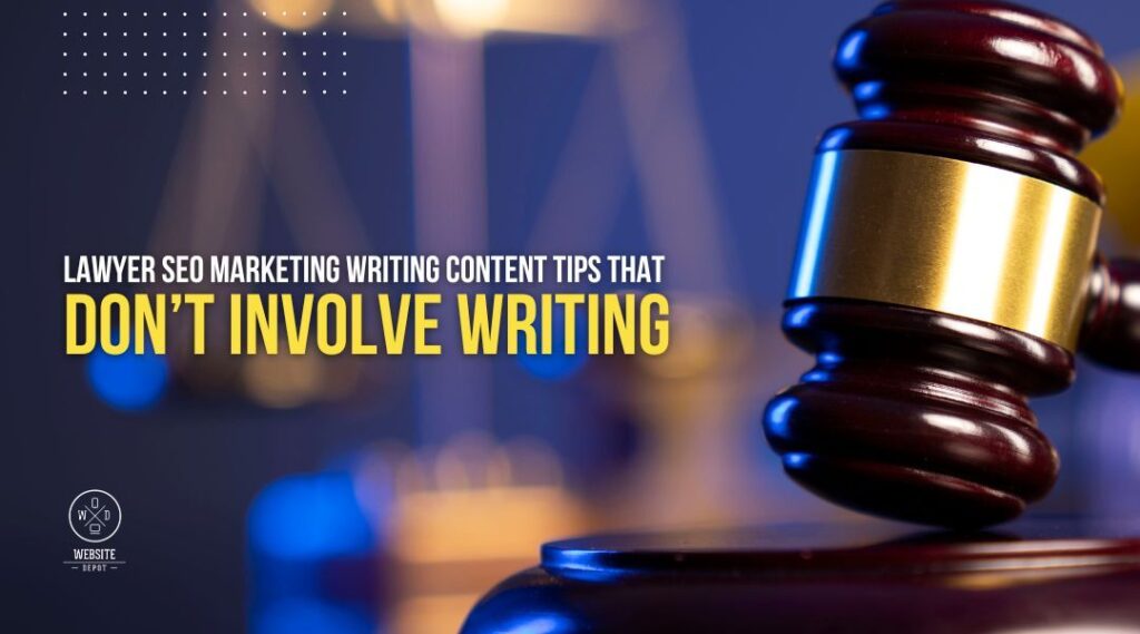 lawyer seo marketing writing content tips that dont involve writing