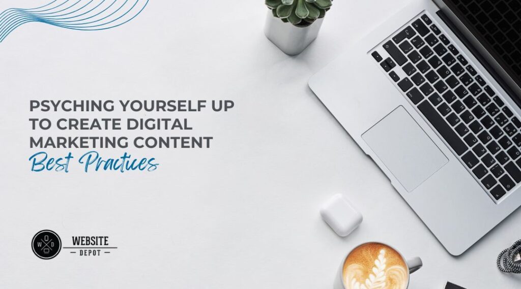 psyching yourself up to create digital marketing content best practices