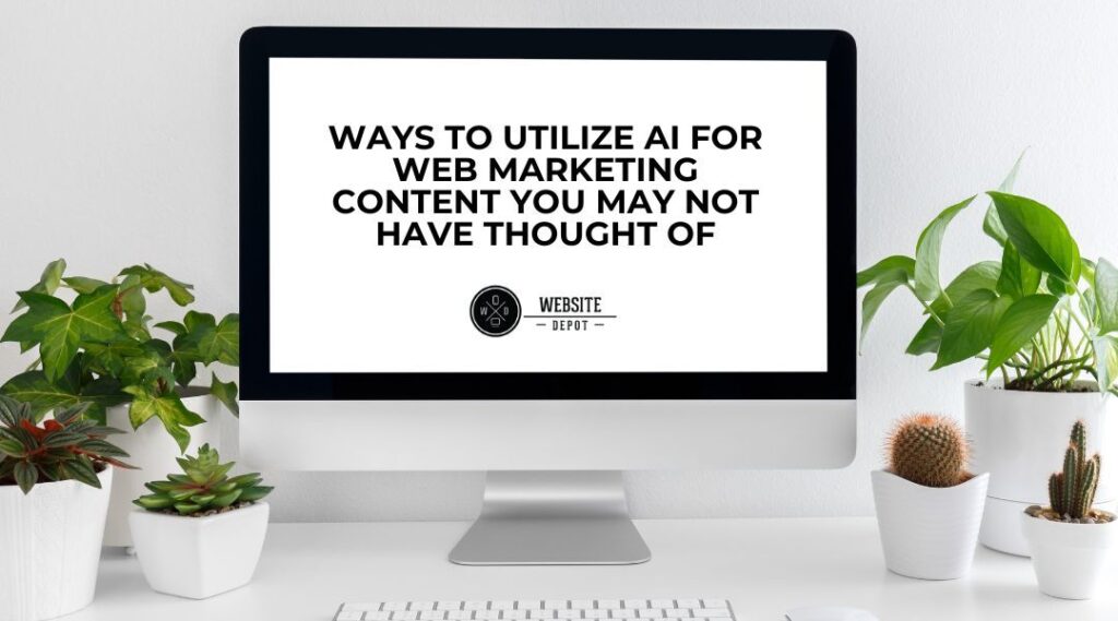 ways to utilize ai for web marketing content you may not have thought of