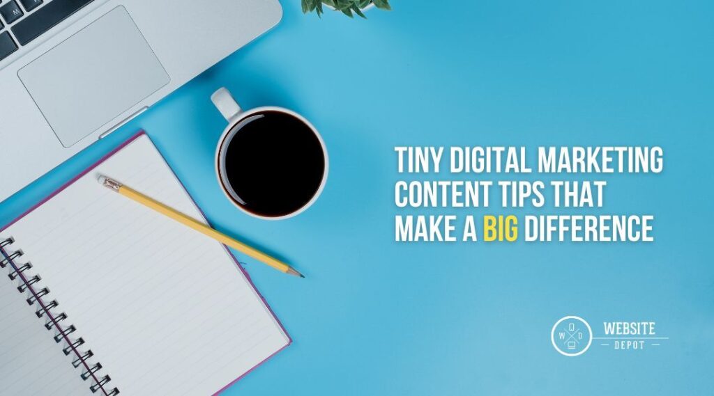 Tiny Digital Marketing Content Tips That Make A Big Difference