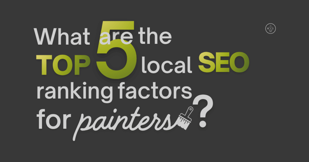 What Are the Top 5 Local SEO Ranking Factors for Painters?