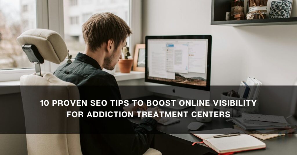  proven seo tips to boost online visibility for addiction treatment centers