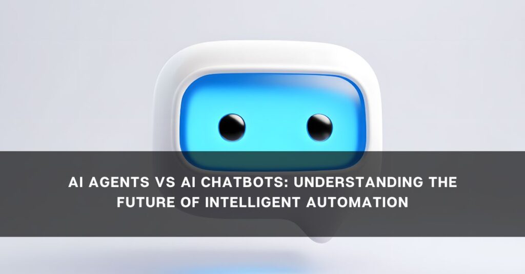 ai agents vs ai chatbots understanding the future of intelligent automation