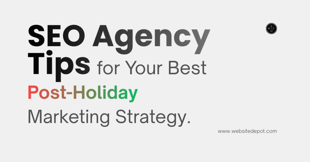 SEO Agency Tips for Your Best Post-Holiday Marketing Strategy