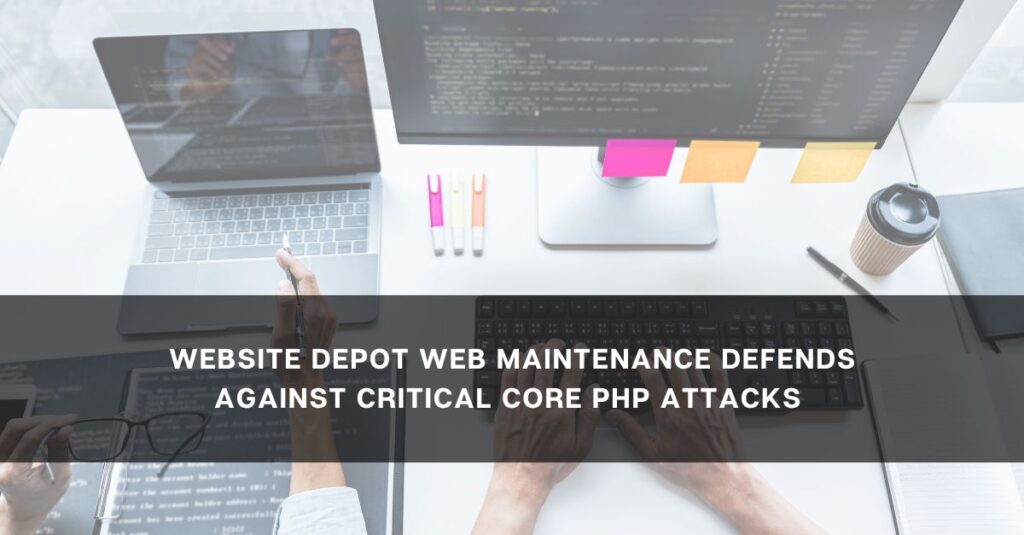 website depot web maintenance defends against critical core php attacks